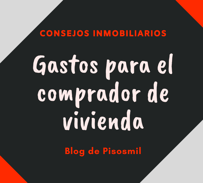 Gastos para el comprador de vivienda Pisosmil Inmobiliaria