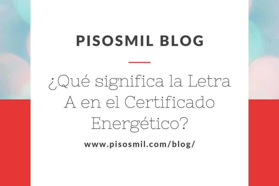 Qué significa la Letra A en el Certificado Energético