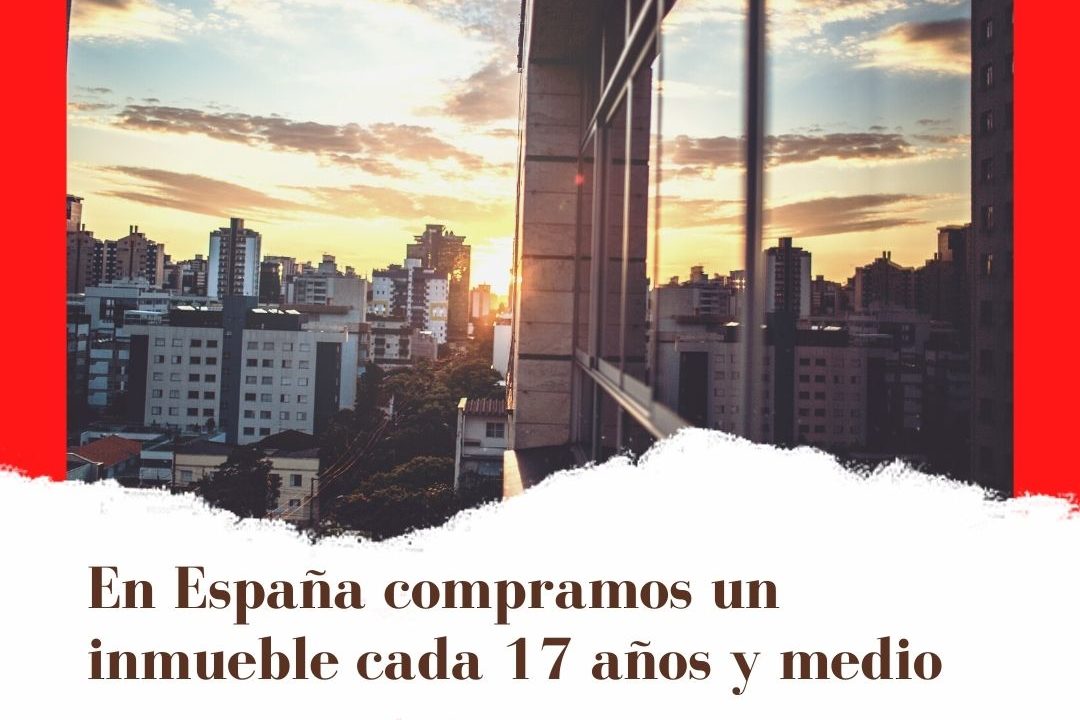 En España compramos un inmueble cada 17 años y medio