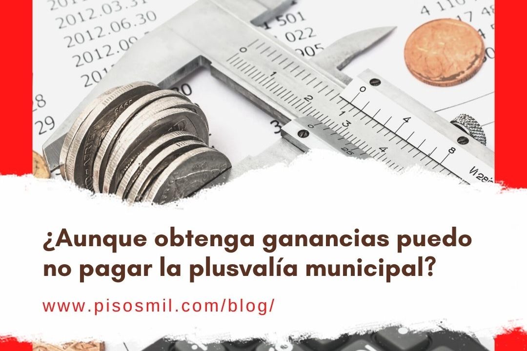 Aunque obtenga ganancias puedo no pagar la plusvalía municipal